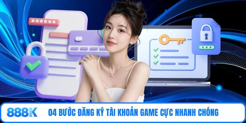 04 bước đăng ký tài khoản game cực nhanh chóng