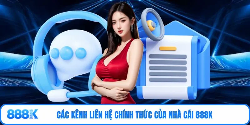 Các kênh liên hệ chính thức của nhà cái 888K 