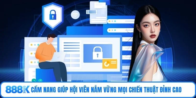 Cẩm nang giúp hội viên nắm vững mọi chiến thuật đỉnh cao