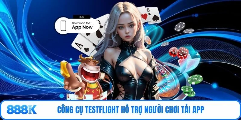 Công cụ TestFlight hỗ trợ người chơi tải app