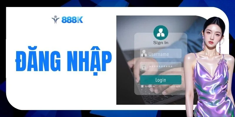 Đăng Nhập 888K - Truy Cập Nhanh Chóng Chỉ Trong 10 Giây