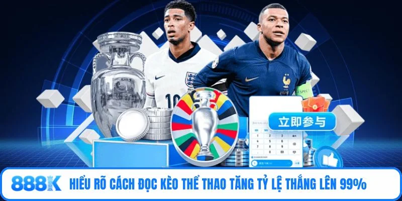 Hiểu rõ cách đọc kèo thể thao tăng tỷ lệ thắng lên 99%