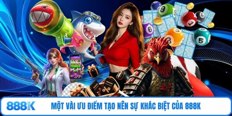 Một vài ưu điểm tạo nên sự khác biệt của 888K