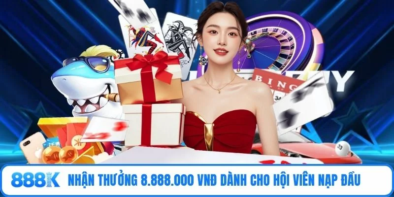 Nhận thưởng 8.888.000 VNĐ dành cho hội viên nạp đầu