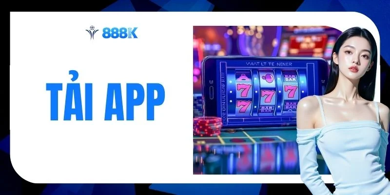 Tải App 888K - Cài Đặt Siêu Tốc Nhận Thưởng Ngay 888 Nghìn
